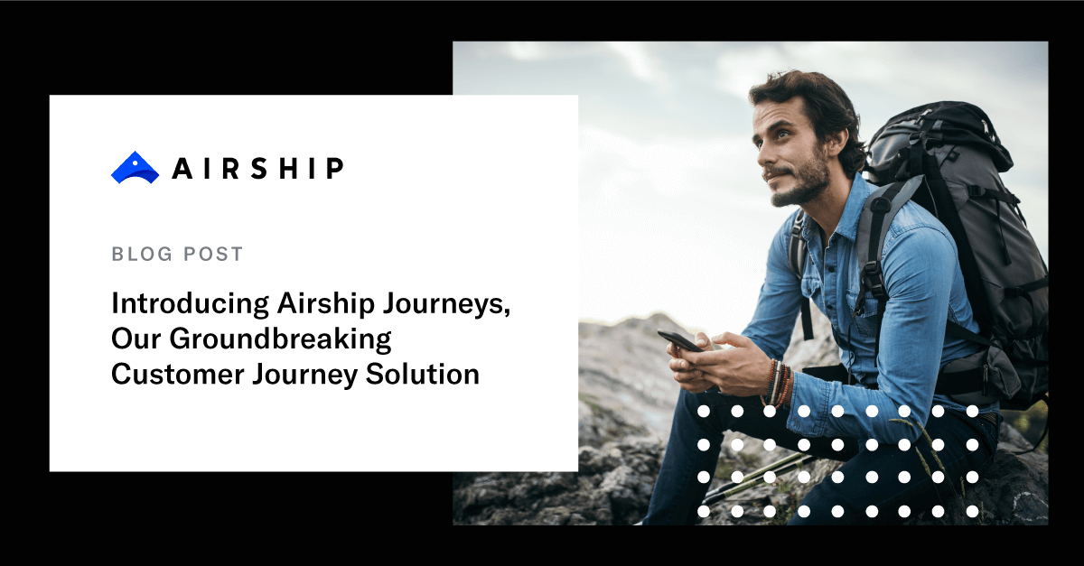 Introducing Airship Journeys, Our Groundbreaking Customer Journey