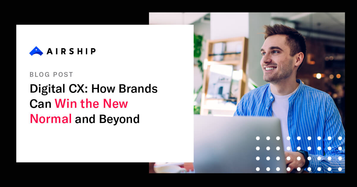Digital CX: How Brands Can Win the New Normal and Beyond | Airship