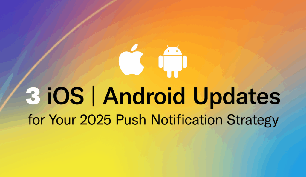 3 iOS & Android Updates to Consider in Your 2025 Push Notification ...