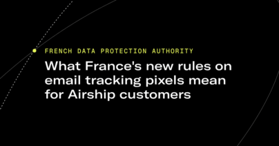 French Data Protection Authority: What France's new rules on email tracking pixels mean for Airship customers