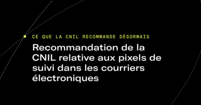 Recommandation de la CNIL relative aux pixels de suivi dans les courriers électroniques