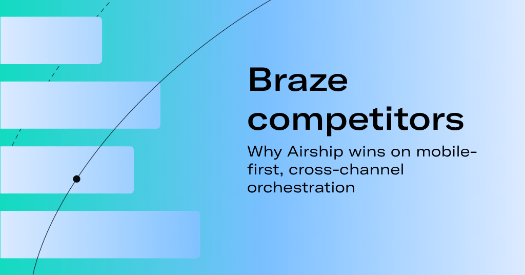 Braze competitors: Why Airship wins on mobile-first, cross-channel orchestration