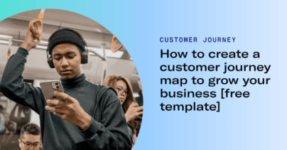 Customer journey: How to create a customer journey map to grow your business [free template]