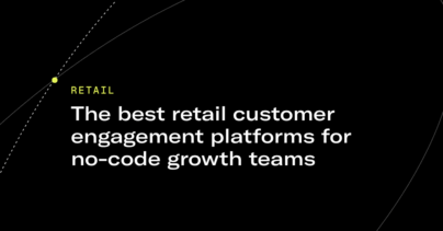 The best retail customer engagement platforms for no-code growth teams [2026]