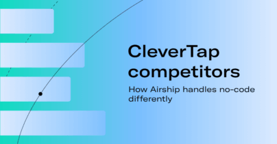 CleverTap competitors: How Airship handles no-code differently