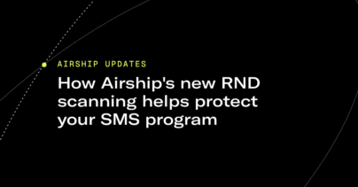 How Airship's new RND scanning helps protect your SMS program